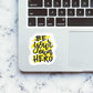 Be your own hero Sticker waterproof vinyl decal for laptop, bike, car & bottle