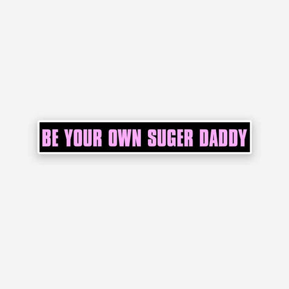 Be your own Sugar Daddy sticker waterproof vinyl decal for laptop, bike, car & bottle