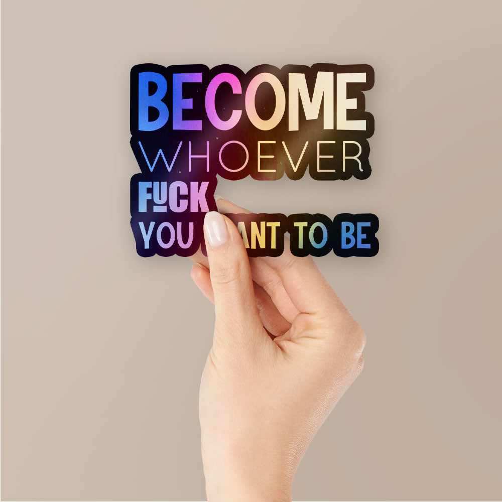 Become whoever Holographic Stickers waterproof vinyl decal for laptop, bike, car & bottle