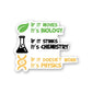 BIOLOGY : CHEMISTRY : PHYSICS Sticker waterproof vinyl decal for laptop, bike, car & bottle