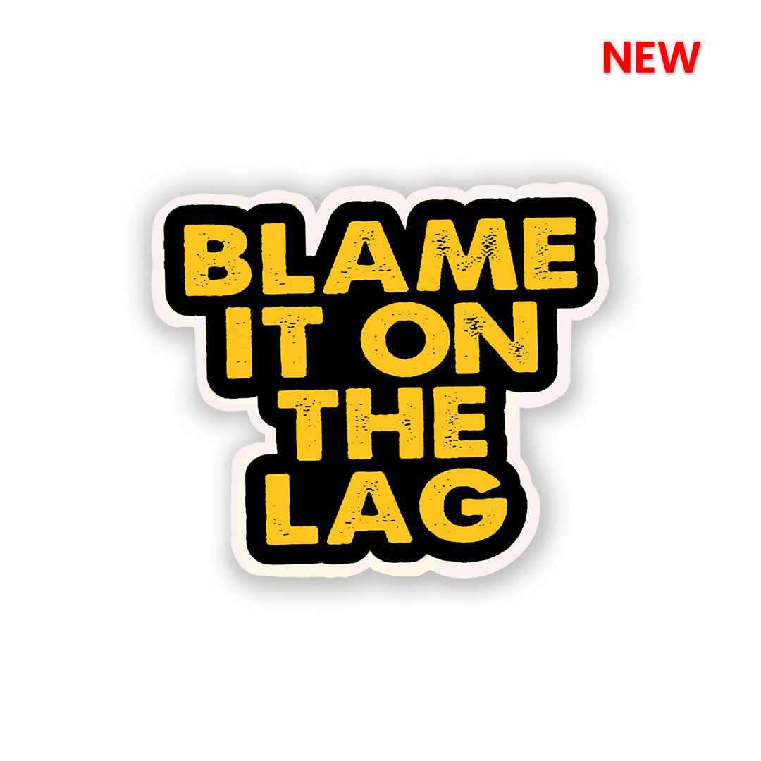 Blame It On The Lag Sticker waterproof vinyl decal for laptop, bike, car & bottle