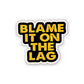 Blame It On The Lag Sticker waterproof vinyl decal for laptop, bike, car & bottle