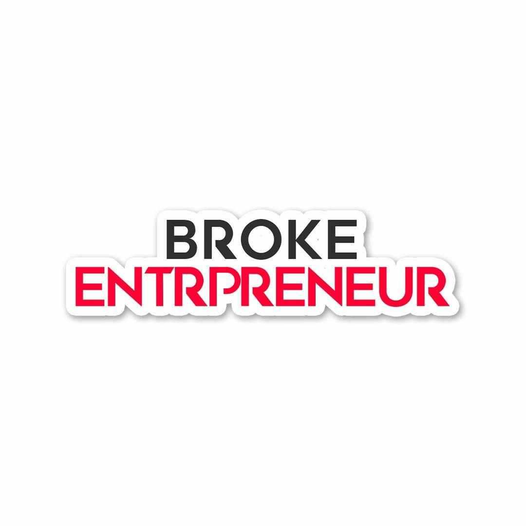 BROKE ENTREPRENEUR Sticker waterproof vinyl decal for laptop, bike, car & bottle