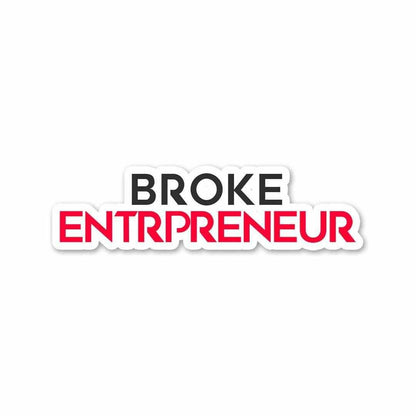 BROKE ENTREPRENEUR Sticker waterproof vinyl decal for laptop, bike, car & bottle
