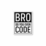BRUH, Do you even code? Sticker waterproof vinyl decal for laptop, bike, car & bottle