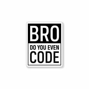 BRUH, Do you even code? Sticker waterproof vinyl decal for laptop, bike, car & bottle