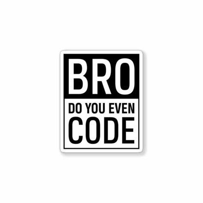 BRUH, Do you even code? Sticker waterproof vinyl decal for laptop, bike, car & bottle