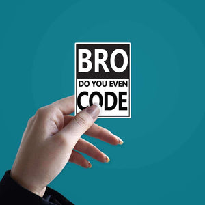 BRUH, Do you even code? Sticker waterproof vinyl decal for laptop, bike, car & bottle