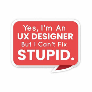 But I can't fix STUPID Sticker waterproof vinyl decal for laptop, bike, car & bottle