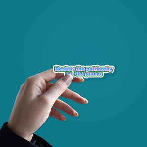 Destroy the Patriarchy not the planet sticker waterproof vinyl decal for laptop, bike, car & bottle