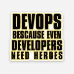 Devops because even developers need heroes sticker waterproof vinyl decal for laptop, bike, car & bottle
