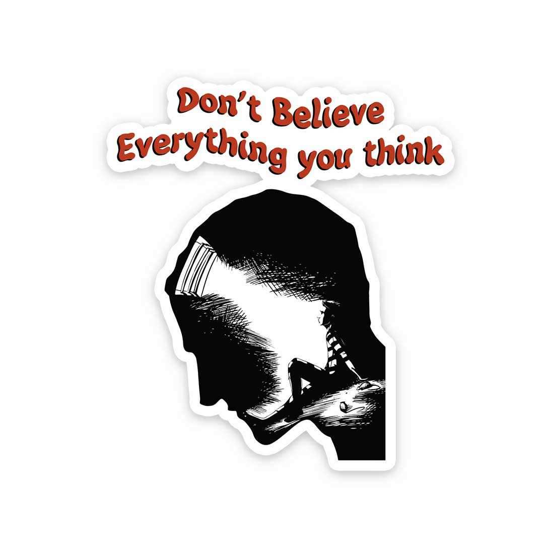 Dont believe every thing you think Sticker waterproof vinyl decal for laptop, bike, car & bottle