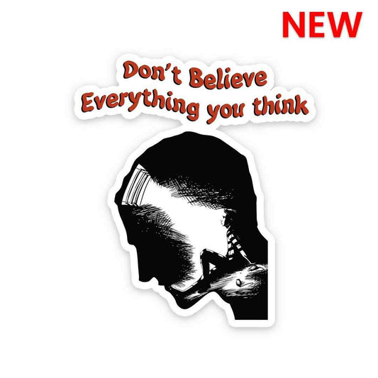Dont believe every thing you think Sticker - STICK IT UP