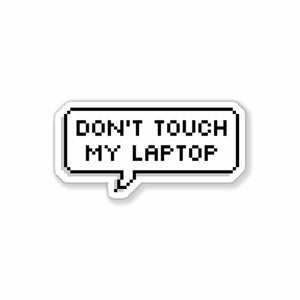 Don't touch my laptop Sticker waterproof vinyl decal for laptop, bike, car & bottle
