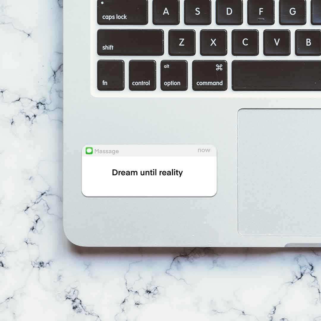 Dream Until Reality Sticker - STICK IT UP