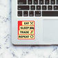 Eat sleep trade repeat Sticker - STICK IT UP