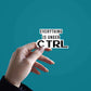 Every Thing Is Under CTRL Sticker waterproof vinyl decal for laptop, bike, car & bottle