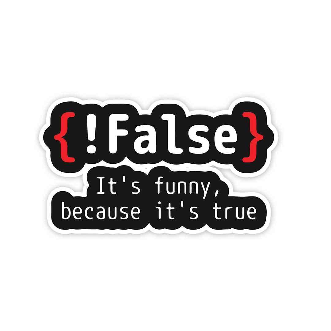 Buy {!False} It's Funny because its true Sticker Online | Stickers ...