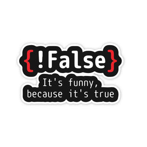 {!False} It's Funny because its true Sticker waterproof vinyl decal for laptop, bike, car & bottle