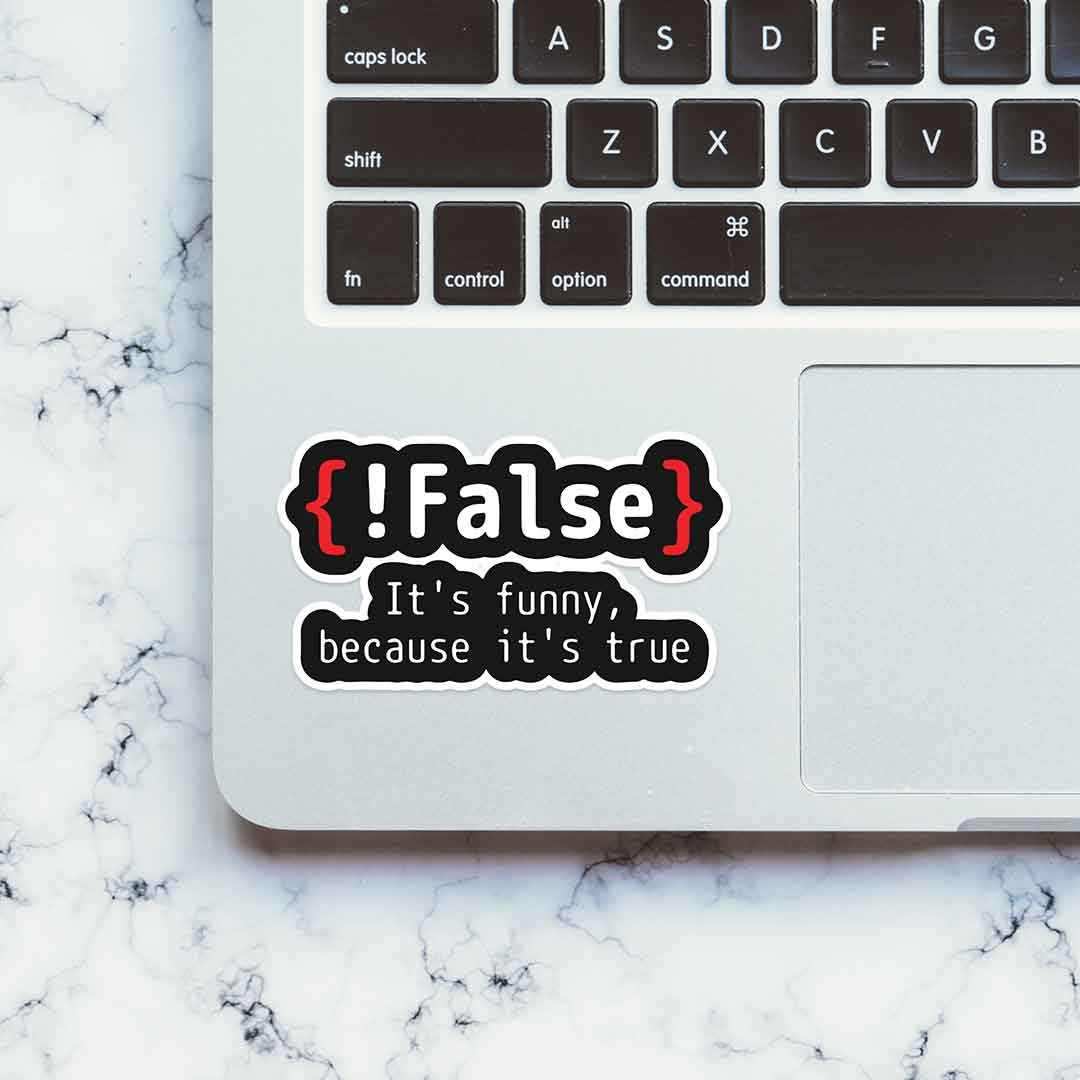 {!False} It's Funny because its true Sticker waterproof vinyl decal for laptop, bike, car & bottle