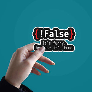 {!False} It's Funny because its true Sticker waterproof vinyl decal for laptop, bike, car & bottle
