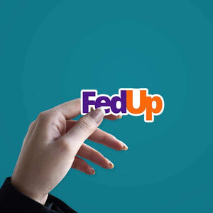 Fedup Sticker waterproof vinyl decal for laptop, bike, car & bottle
