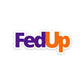 Fedup Sticker waterproof vinyl decal for laptop, bike, car & bottle