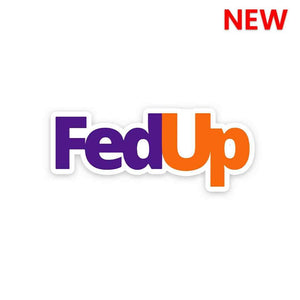 Fedup Sticker waterproof vinyl decal for laptop, bike, car & bottle