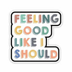 Feeling good, like I should Sticker waterproof vinyl decal for laptop, bike, car & bottle