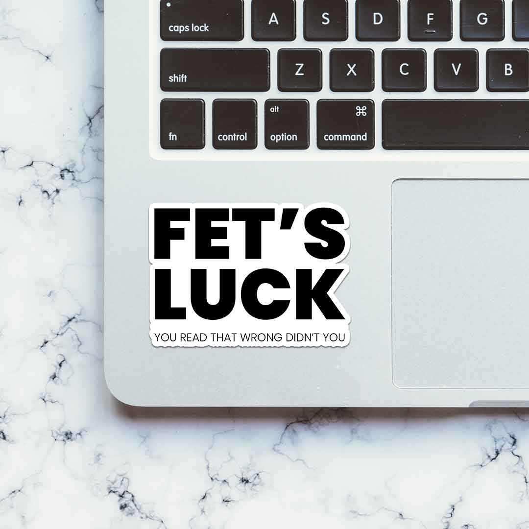 Fet's Luck Sticker waterproof vinyl decal for laptop, bike, car & bottle