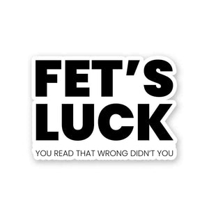Fet's Luck Sticker waterproof vinyl decal for laptop, bike, car & bottle