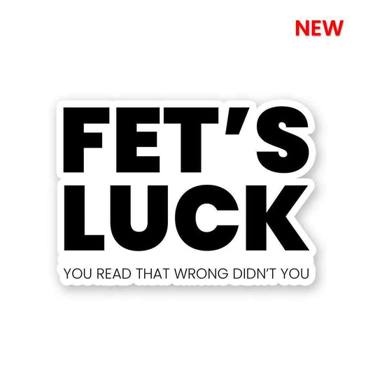 Fet's Luck Sticker - STICK IT UP