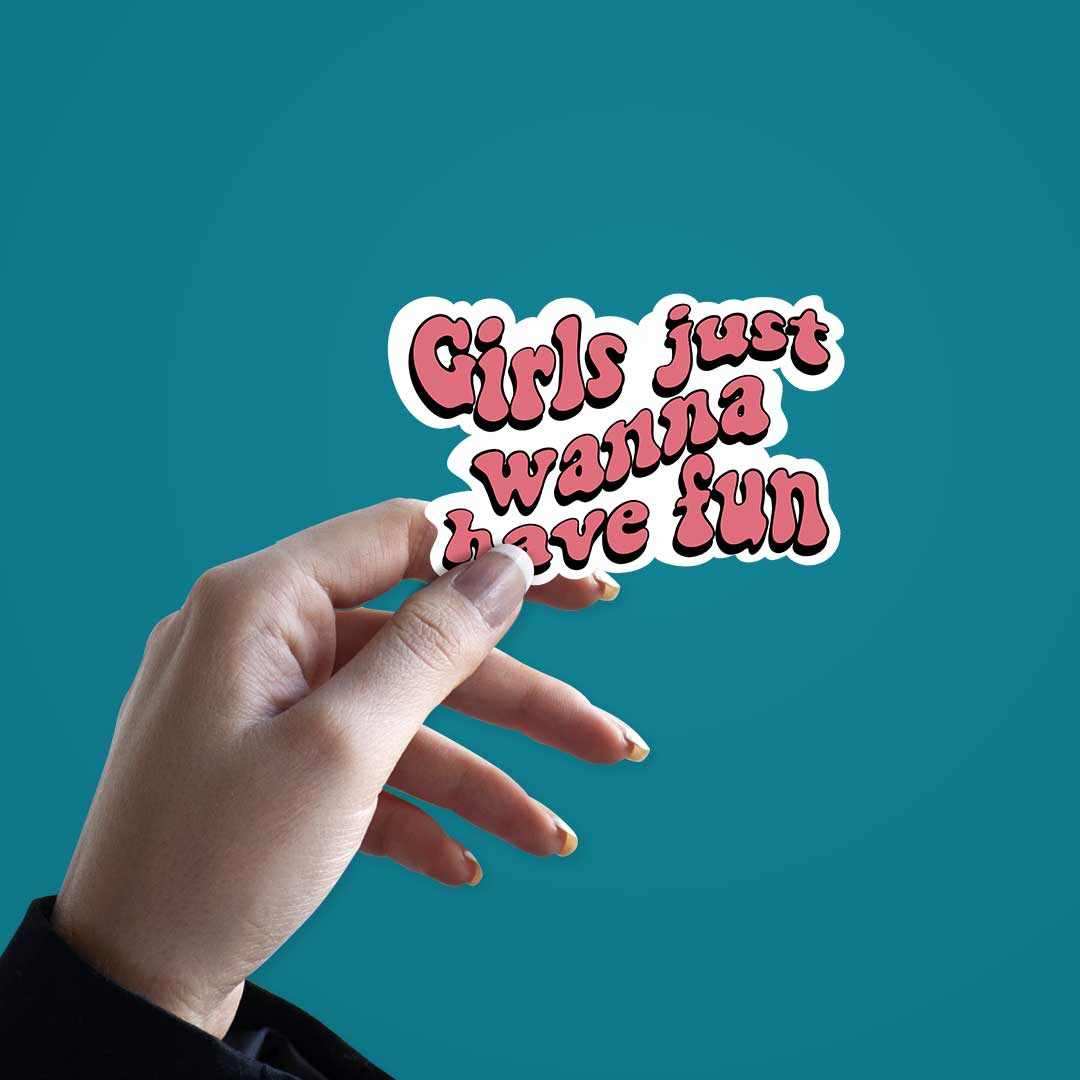 Girls Just Wanna Have Fun Sticker waterproof vinyl decal for laptop, bike, car & bottle