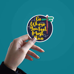 Go where you feel most alive Sticker waterproof vinyl decal for laptop, bike, car & bottle