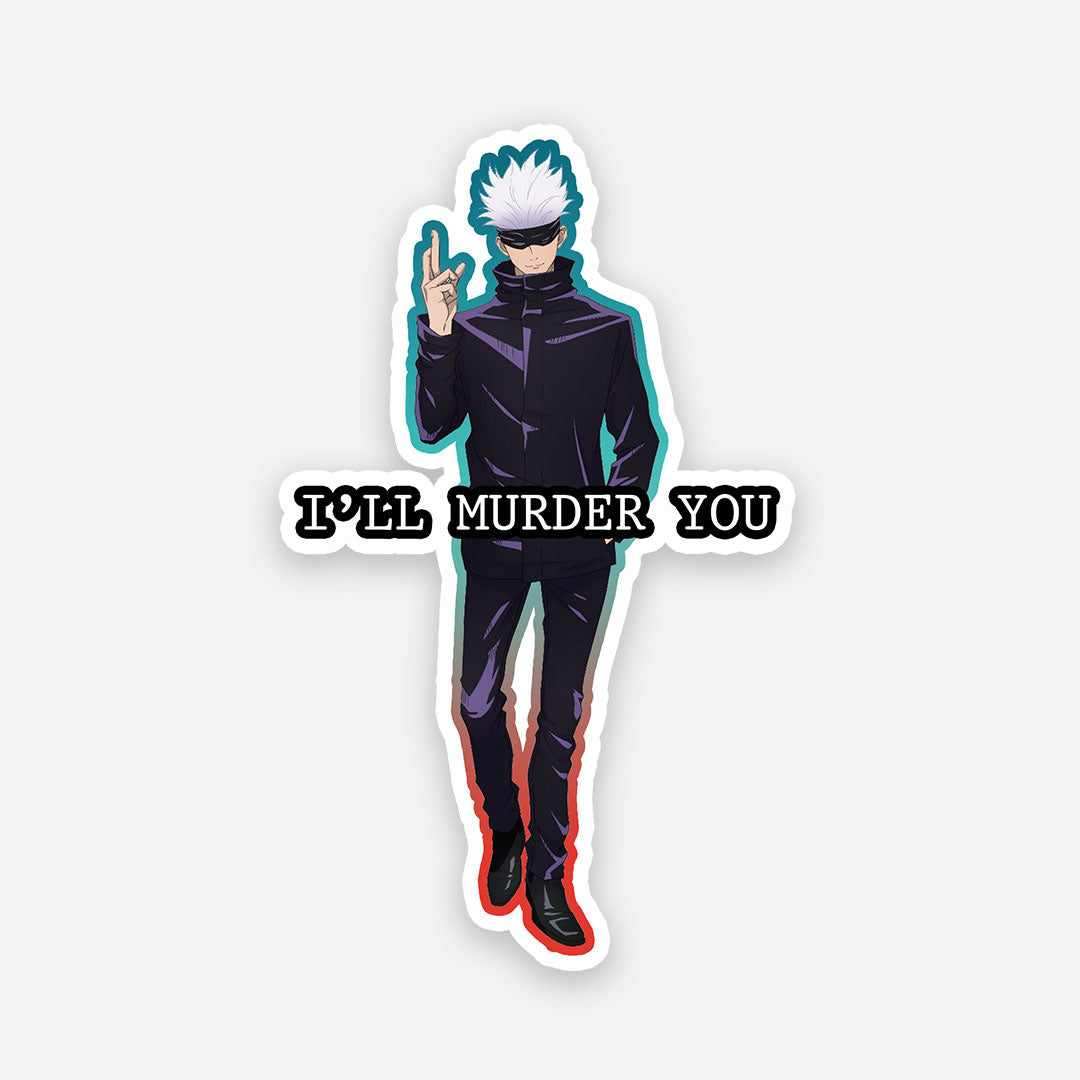 Gojo i'll murder you sticker - STICK IT UP