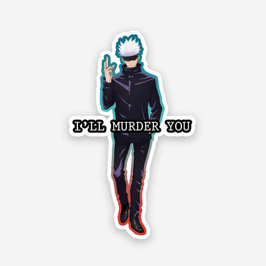 Gojo i'll murder you sticker - STICK IT UP