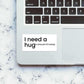 I Need a Hug Sticker waterproof vinyl decal for laptop, bike, car & bottle