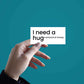 I Need a Hug Sticker waterproof vinyl decal for laptop, bike, car & bottle