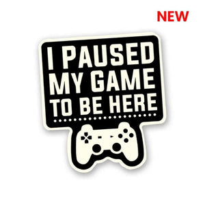 I Paused My Game Sticker waterproof vinyl decal for laptop, bike, car & bottle