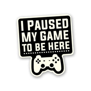I Paused My Game Sticker waterproof vinyl decal for laptop, bike, car & bottle