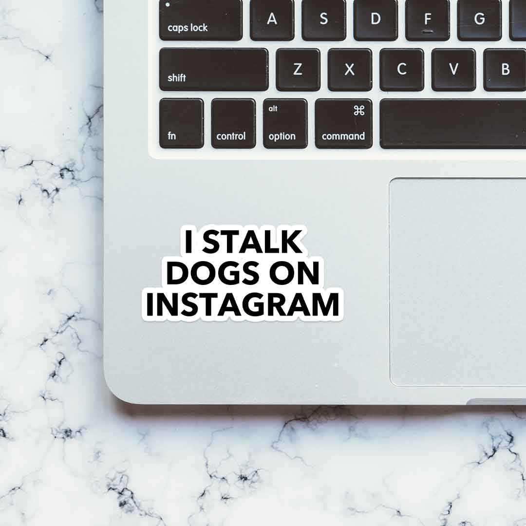 I Stalk Dogs On Instagram sticker waterproof vinyl decal for laptop, bike, car & bottle