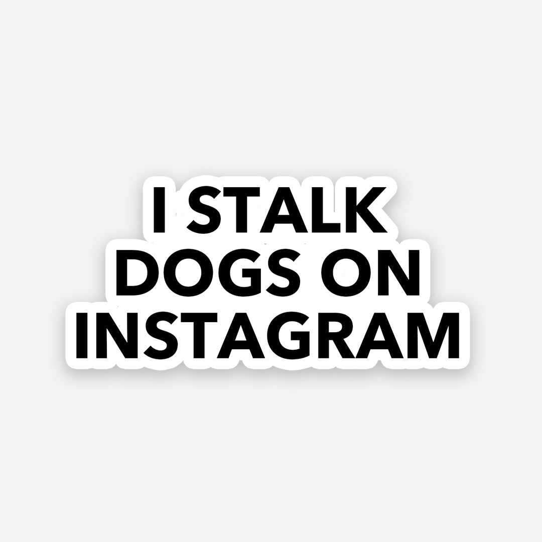 I Stalk Dogs On Instagram sticker waterproof vinyl decal for laptop, bike, car & bottle