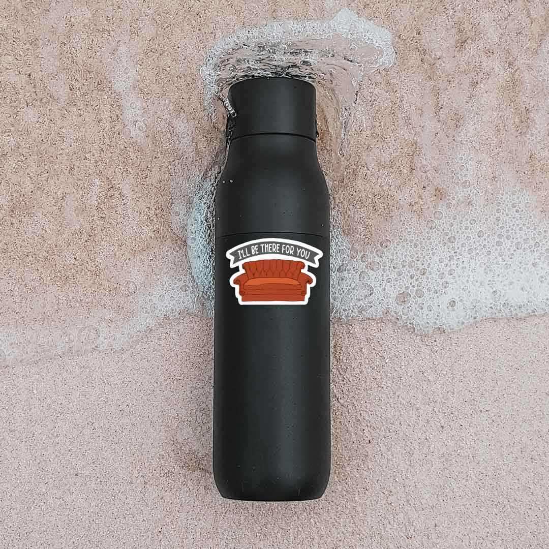 I'll be there for you Sticker waterproof vinyl decal for laptop, bike, car & bottle