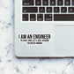 I'M AN ENGINEER sticker waterproof vinyl decal for laptop, bike, car & bottle