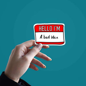 I'm Bad Idea Sticker waterproof vinyl decal for laptop, bike, car & bottle