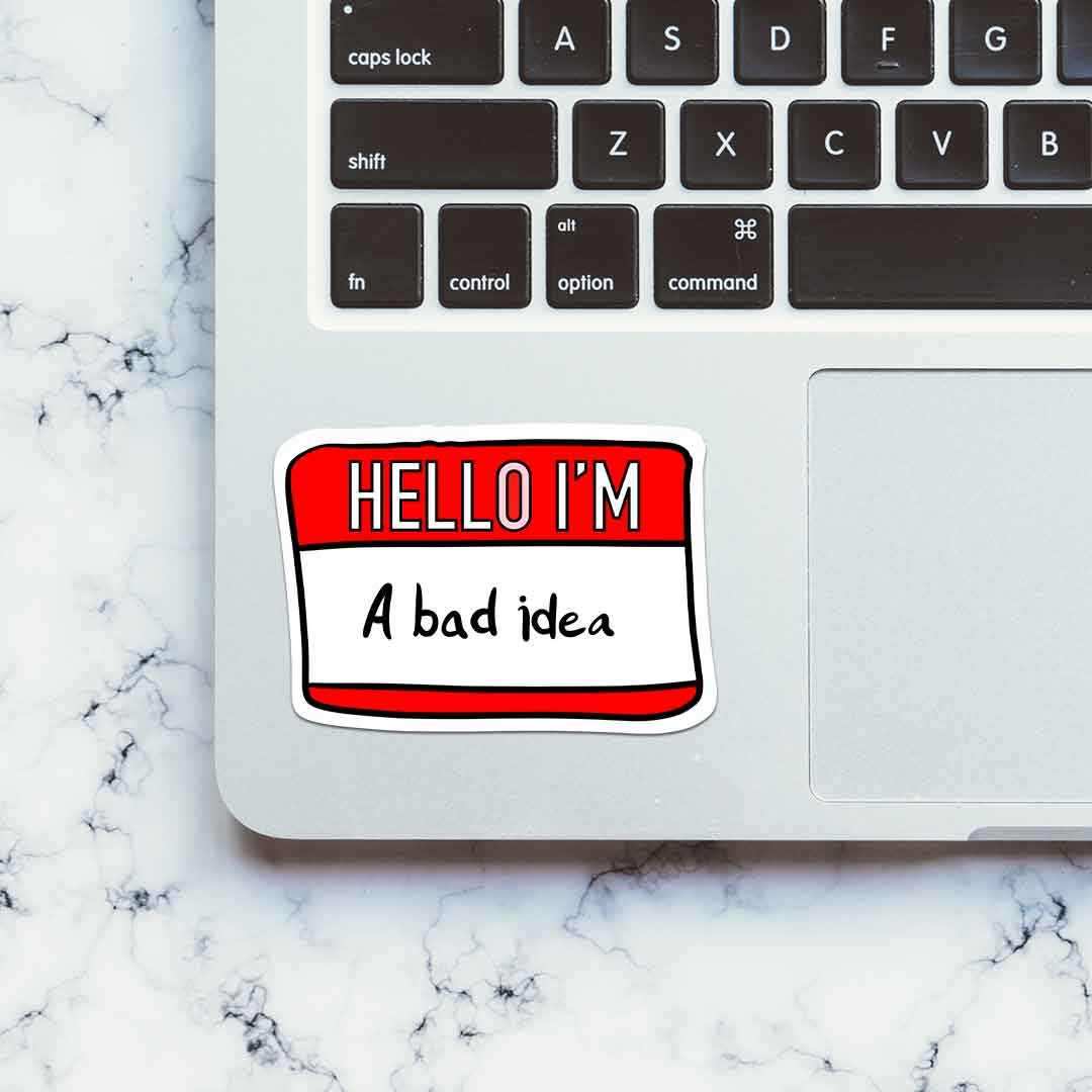 I'm Bad Idea Sticker - STICK IT UP