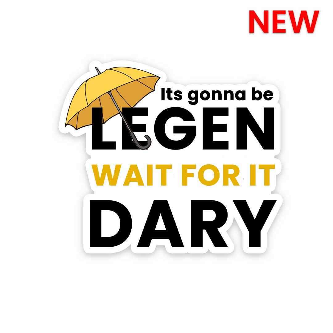 It's gonna be legen Sticker waterproof vinyl decal for laptop, bike, car & bottle