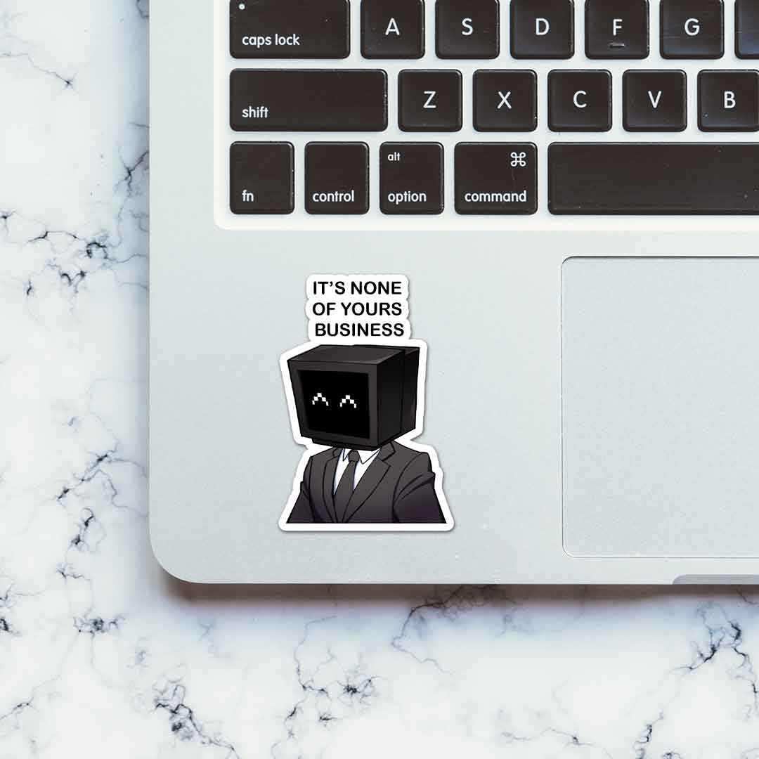 It's None of yours business Sticker waterproof vinyl decal for laptop, bike, car & bottle