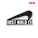 Just Hold it Sticker waterproof vinyl decal for laptop, bike, car & bottle
