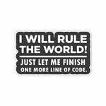 Just let me finish one more line of code Sticker waterproof vinyl decal for laptop, bike, car & bottle